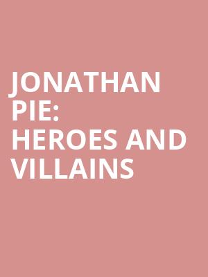 Jonathan Pie: Heroes and Villains at Duke of Yorks Theatre
